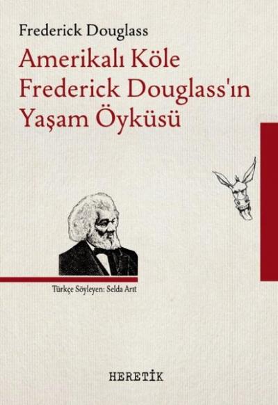 Amerikalı Köle Frederick Douglass'ın Yaşam Öyküsü Frederick Douglass