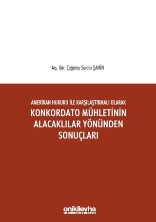 Amerikan Hukuku ile Karşılaştırmalı Olarak Konkordato Mühletinin Alacaklılar Yönünden Sonuçları (Ciltli)