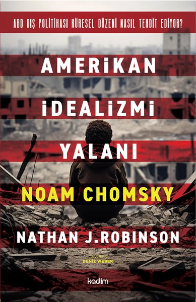 Amerikan İdealizmi Yalanı - ABD Dış Politikası Küresel Düzeni Nasıl Te