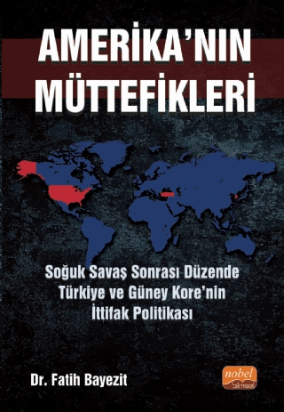 Amerika'nın Müttefikleri: Soğuk Savaş Sonrası Düzende Türkiye ve Güney Kore’nin İttifak Politikası