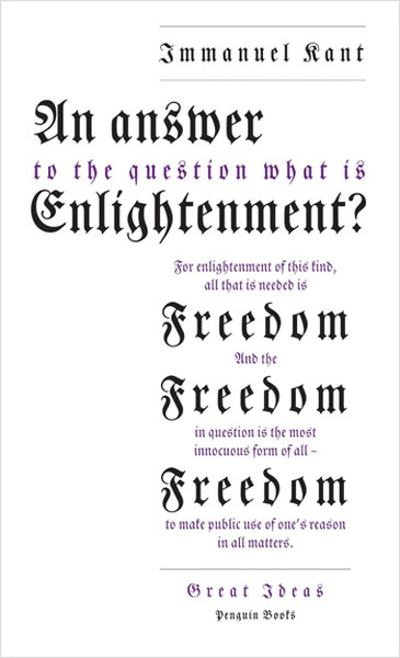 An Answer to the Question: 'What is Enlightenment?' Immanuel Kant