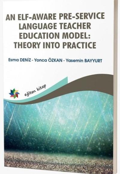 An Elf - Aware Pre - Service Language Teacher Education Model: Theory 