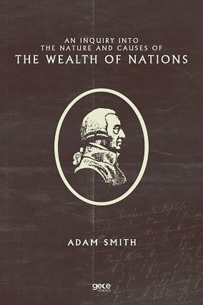 An Inquiry Into the Nature and Causes of the Wealth of Nations Adam Sm