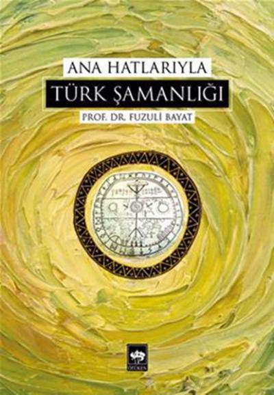 Ana Hatlarıyla Türk Şamanlığı Fuzuli Bayat