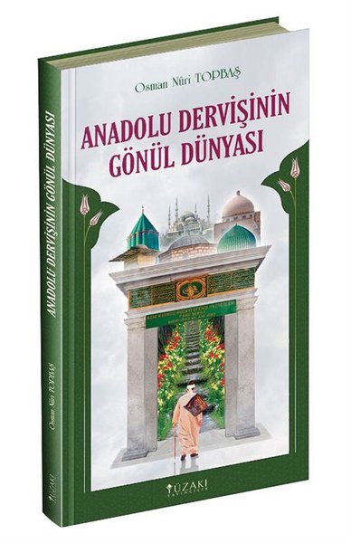 Anadolu Dervişinin Gönül Dünyası Osman Nuri Topbaş