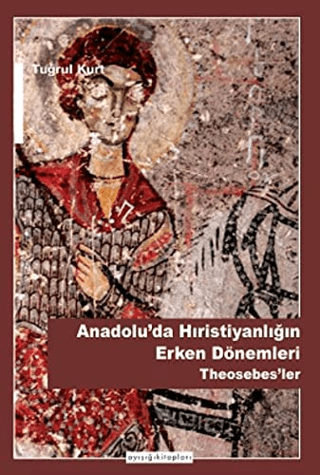 Anadolu'da Hristiyanlığın Erken Dönemleri Theosebes'ler