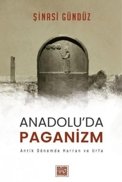 Anadolu'da Paganizm: Antik Dönemde Harran ve Urfa Şinasi Gündüz