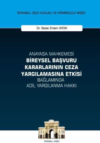 Anayasa Mahkemesi Bireysel Başvuru Kararlarının Ceza Yargılamasına Etkisi Bağlamında Adil Yargılanma (Ciltli)
