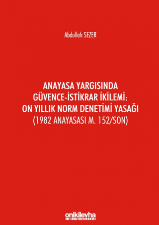Anayasa Yargısında Güvence - İstikrar İkilemi: On Yıllık Norm Denetimi Yasağı