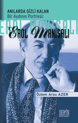 Anılarda Gizli Kalan Bir Aydının Portresi: Erol Manisalı