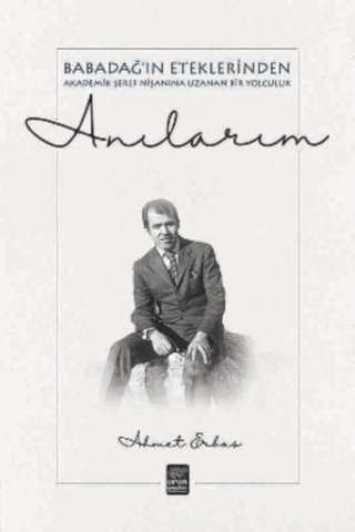 Anılarım - Babadağ'ın Eteklerinden Akademik Şeref Nişanına Uzanan Bir Yolculuk