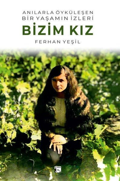 Anılarla Öyküleşen Bir Yaşamın İzleri - Bizim Kız Ferhan Yeşil