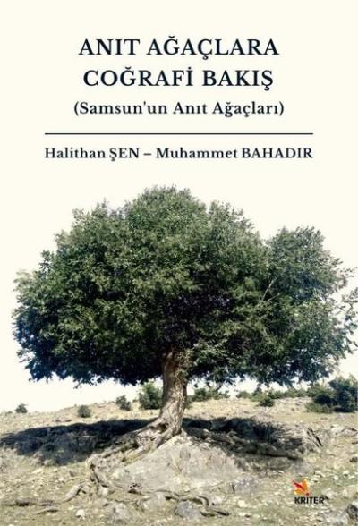 Anıt Ağaçlara Coğrafi Bakış (Samsun'un Anıt Ağaçları) Halithan Şen