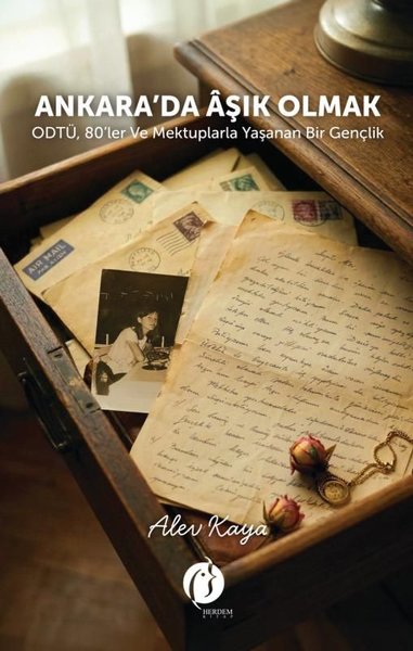Ankara'da Aşık Olmak - ODTÜ 80'ler ve Mektuplarla Yaşanan Bir Gençlik