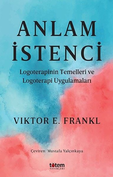 Anlam İstenci - Logoterapinin Temelleri ve Logoterapi Uygulamaları