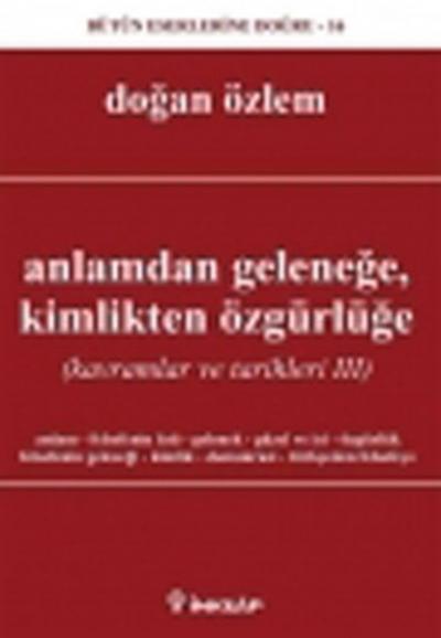 Anlamdan GeleneğeKimlikten Özgürlüğe (Kavramlar ve Tarihleri III)
