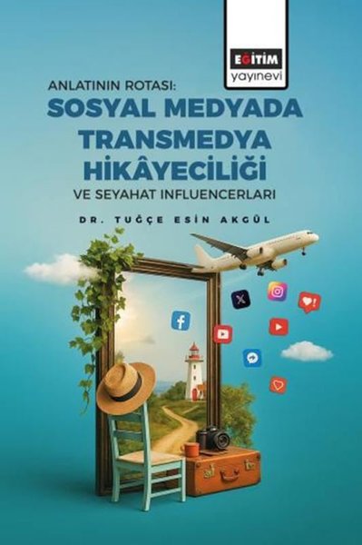 Anlatının Rotası: Sosyal Medyada Transmedya Hikayeciliği ve Seyahat