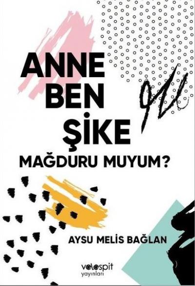 Anne Ben Şike Mağduru muyum? Aysu Melis Bağlan