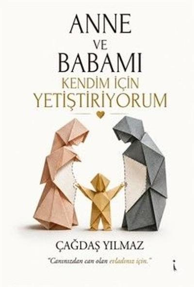 Anne ve Babamı Kendim İçin Yetiştiriyorum