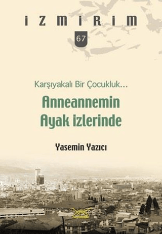 Anneannemin Ayak İzlerinde - Karşıyakalı Bir Çocukluk