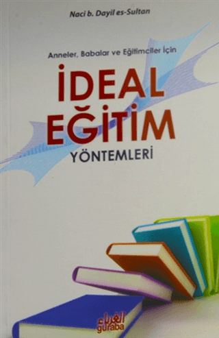 Anneler Babalar ve Eğitimciler İçin İdeal Eğitim Yöntemleri