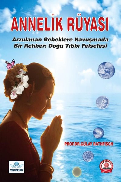 Annelik Rüyası - Arzulanan Bebeklere Kavuşmada Bir Rehber: Doğu Tıbbı Felsefesi