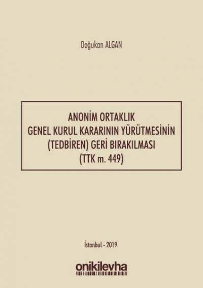 Anonim Ortaklık Genel Kurul Kararının Yürütmesinin Tedbiren Geri Bırakılması-TTK m. 449