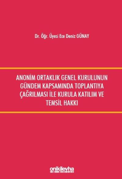 Anonim Ortaklık Genel Kurulunun Gündem Kapsamında Toplantıya Çağrılması ile Kurula Katılım ve Temsil