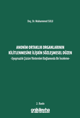 Anonim Ortaklık Organlarının Kilitlenmesine İlişkin Sözleşmesel Düzen -Uyuşmazlık Çözüm Yöntemleri Bağlamında Bir İnceleme- (Ciltli)