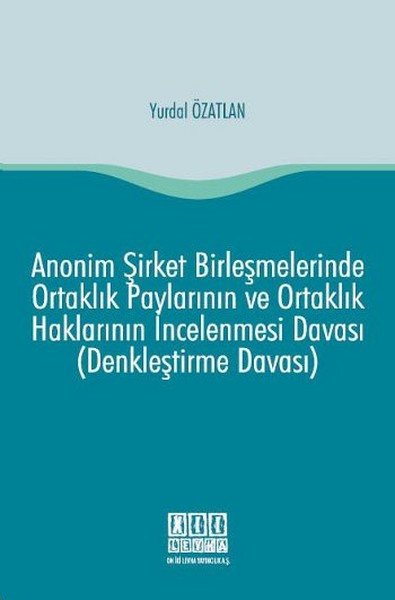 Anonim Şirket Birleşmelerinde Ortaklık Paylarının ve Ortaklık Haklarının İncelenmesi Davası