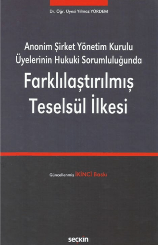 Anonim Şirket Yönetim Kurulu Üyelerinin Hukuki Sorumluluğunda Farklılaştırılmış Teselsül İlkesi (Ciltli)