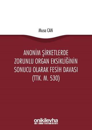 Anonim Şirketlerde Zorunlu Organ Eksikliğinin Sonucu Olarak Fesih Davası (TTK. M. 530)