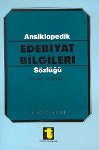 Ansiklopedik Edebiyat Bilgileri Sözlüğü (Örnekli - Açıklamalı)