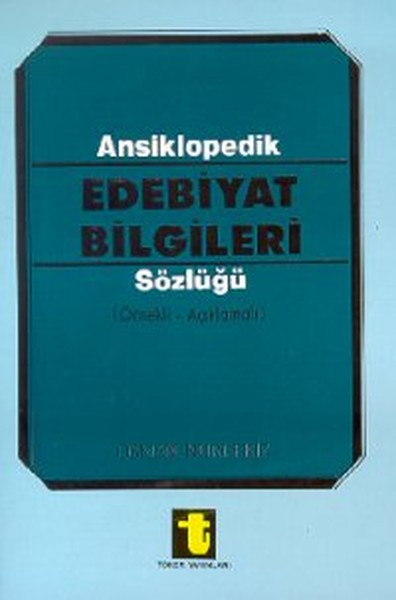 Ansiklopedik Edebiyat Bilgileri Sözlüğü (Örnekli - Açıklamalı)