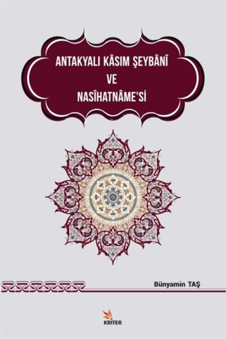 Antakyalı Kasım Şeybani ve Nasihatname’si