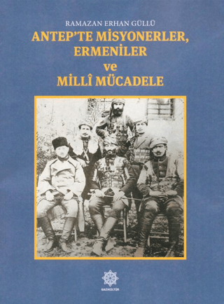 Antep'te Misyonerler, Ermeniler ve Milli Mücadele