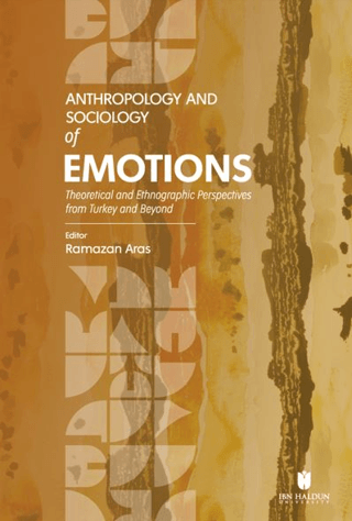 Anthropology and Sociology of Emotions: Theoretical and Ethnographic Perspectives from Turkey and Beyond