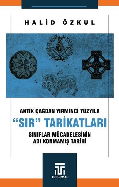 Antik Çağdan Yirminci Yüzyıla Sır Tarikatları - Sınıflar Mücadelesinin Adı Konmamış Tarihi
