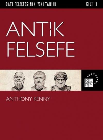 Batı Felsefesinin Yeni Tarihi Cilt 1 - Antik Felsefe Anthony Kenny