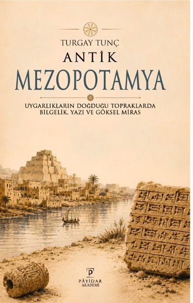 Antik Mezopotamya Uygarlıkların Doğduğu Topraklarda Bilgelik Yazı Ve Göksel Miras