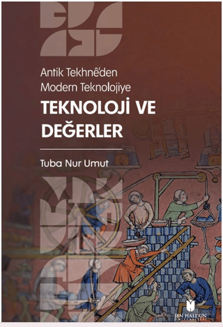 Antik Tekhne’den Modern Teknolojiye: Teknoloji ve Değerler