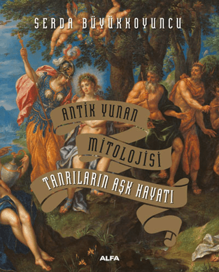 Antik Yunan Mitolojisi Tanrıların Aşk Hayatı (Ciltli)