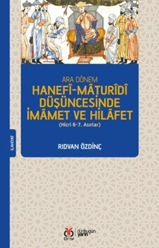 Ara Dönem Hanefi-Maturidi Düşüncesinde İmamet ve Hilafet (Hicri 6-7. Asırlar)