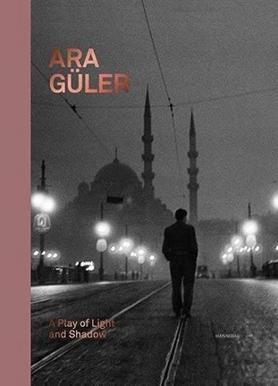 Ara Guler: A Play of Light and Shadow (Ciltli)