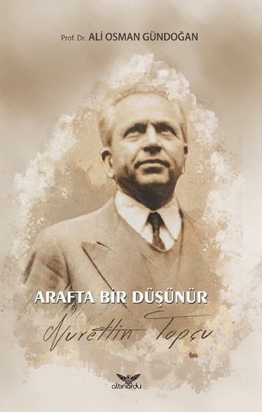 Arafta Bir Düşünür - Nurettin Topçu Ali Osman Gündoğan