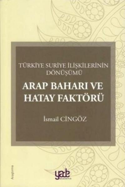 Arap Baharı ve Hatay Faktörü-Türkiye Suriye İlişkilerinin Dönüşümü