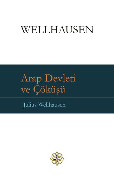 Arap Devleti ve Çöküşü (Ciltli) Julius Wellhausen