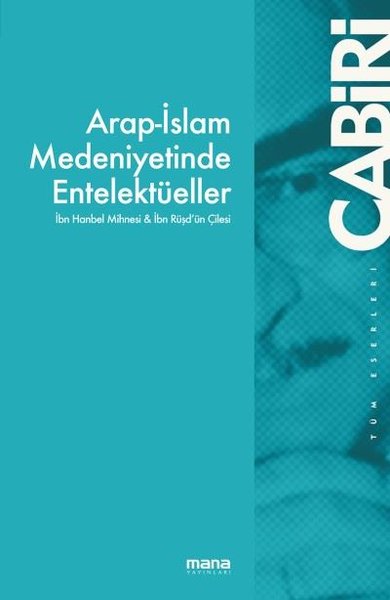 Arap-İslam Medeniyetinde Entelektüeller Muhammed Abid El Cabiri