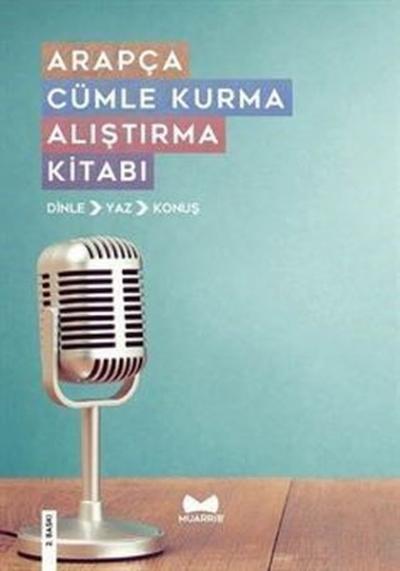Arapça Cümle Kurma Alıştırma Kitabı: Dinle - Yaz - Konuş
