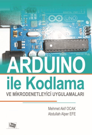 Arduino İle Kodlama ve Mikrodenetleyici Uygulamalar (Renksiz Baskı)